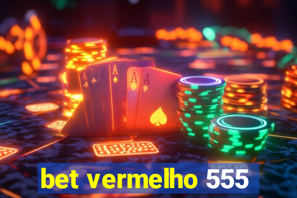 bet vermelho 555